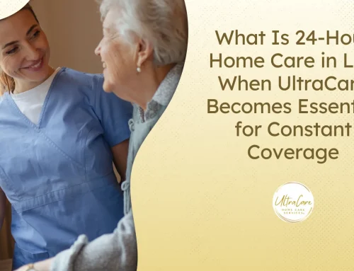 What Is 24-Hour Home Care in LA? When UltraCare Becomes Essential for Constant Coverage